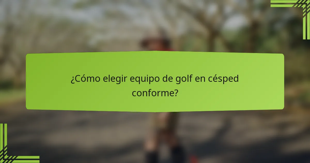 ¿Cómo elegir equipo de golf en césped conforme?