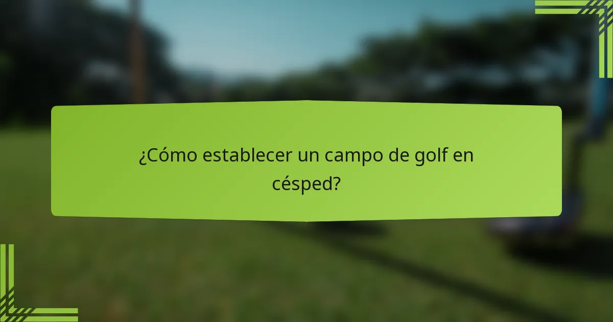 ¿Cómo establecer un campo de golf en césped?