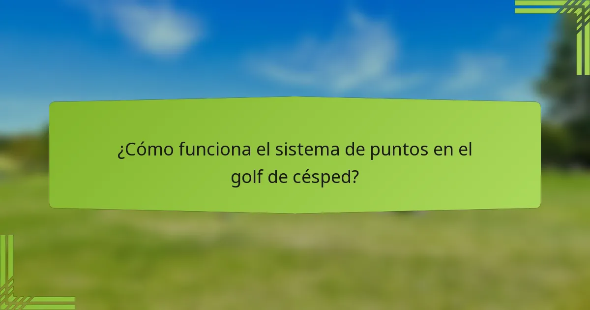 ¿Cómo funciona el sistema de puntos en el golf de césped?