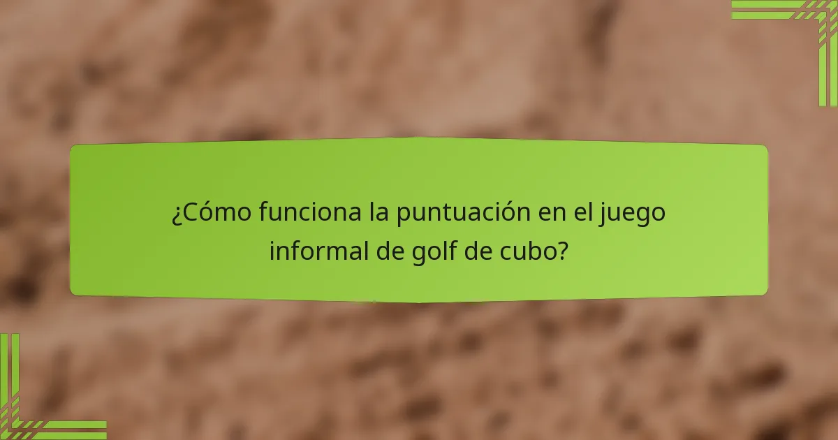 ¿Cómo funciona la puntuación en el juego informal de golf de cubo?