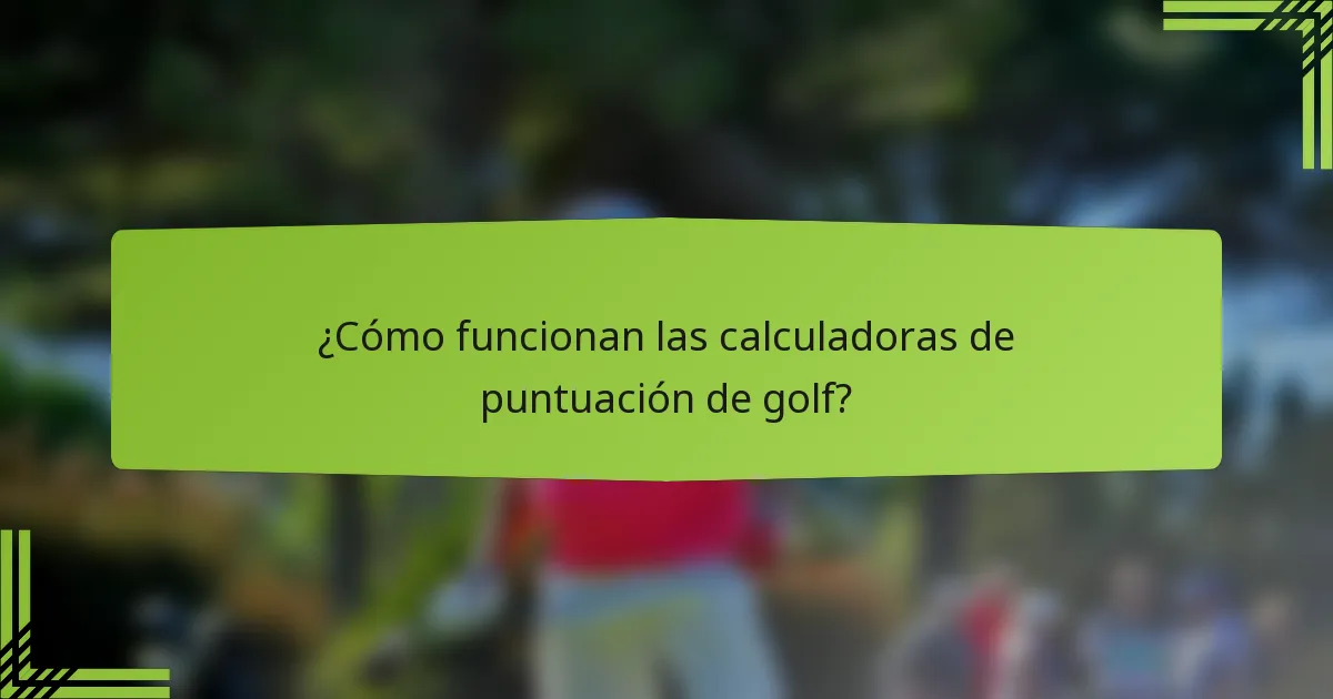 ¿Cómo funcionan las calculadoras de puntuación de golf?