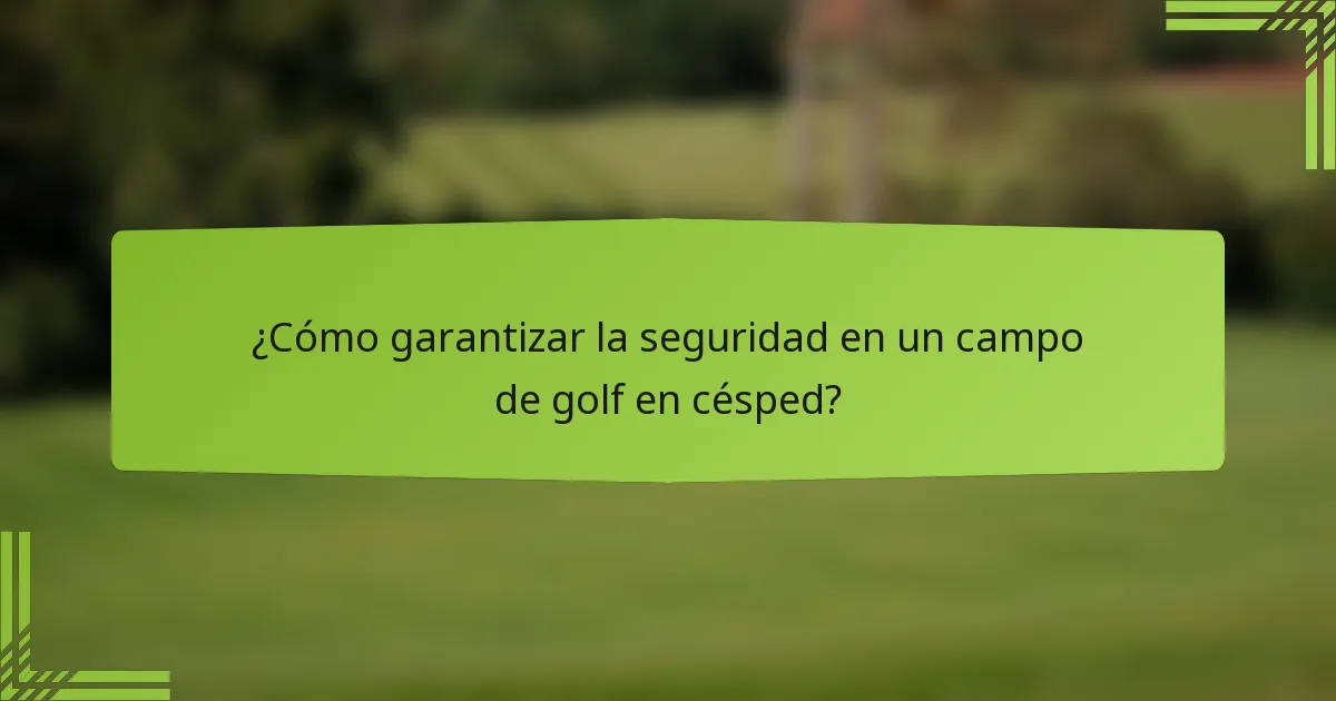 ¿Cómo garantizar la seguridad en un campo de golf en césped?
