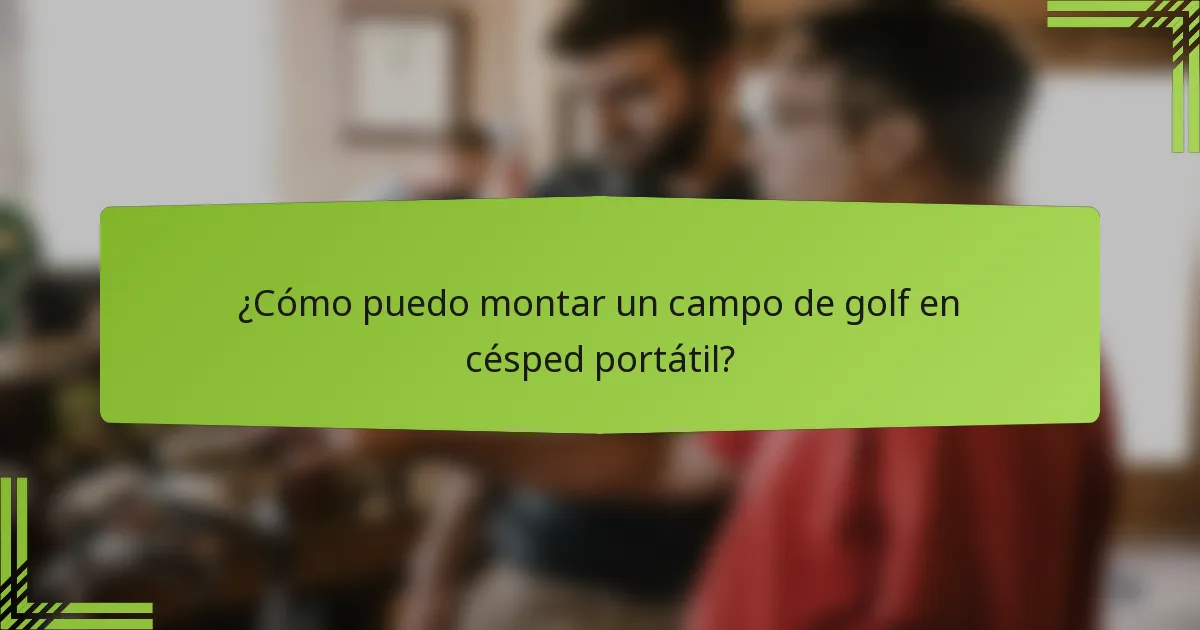 ¿Cómo puedo montar un campo de golf en césped portátil?
