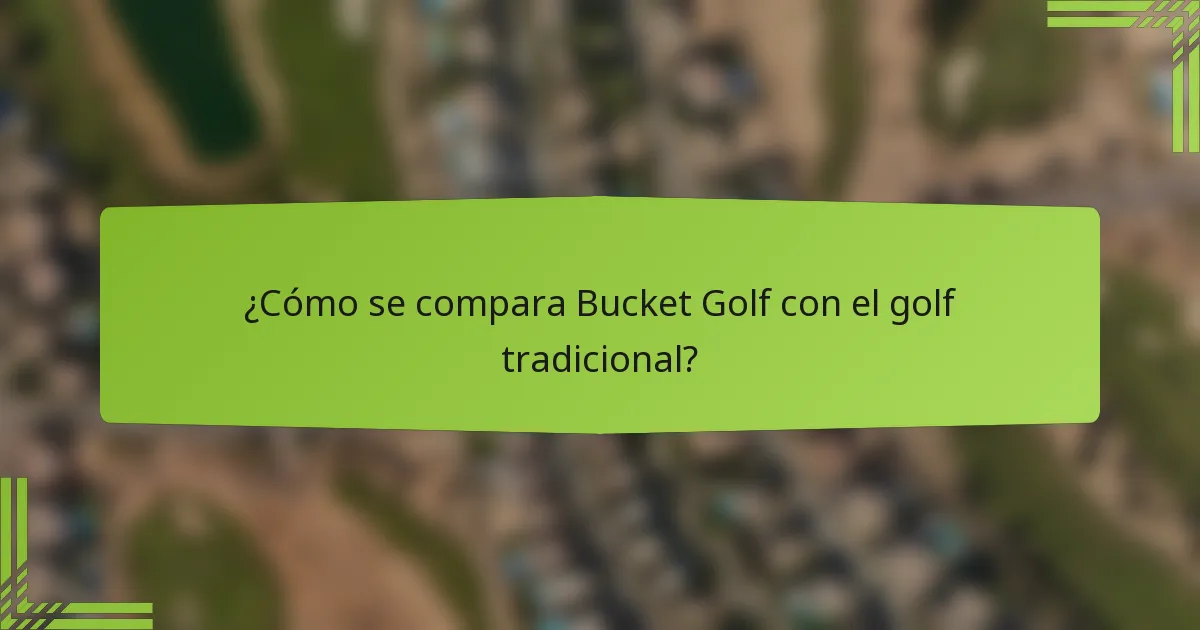 ¿Cómo se compara Bucket Golf con el golf tradicional?