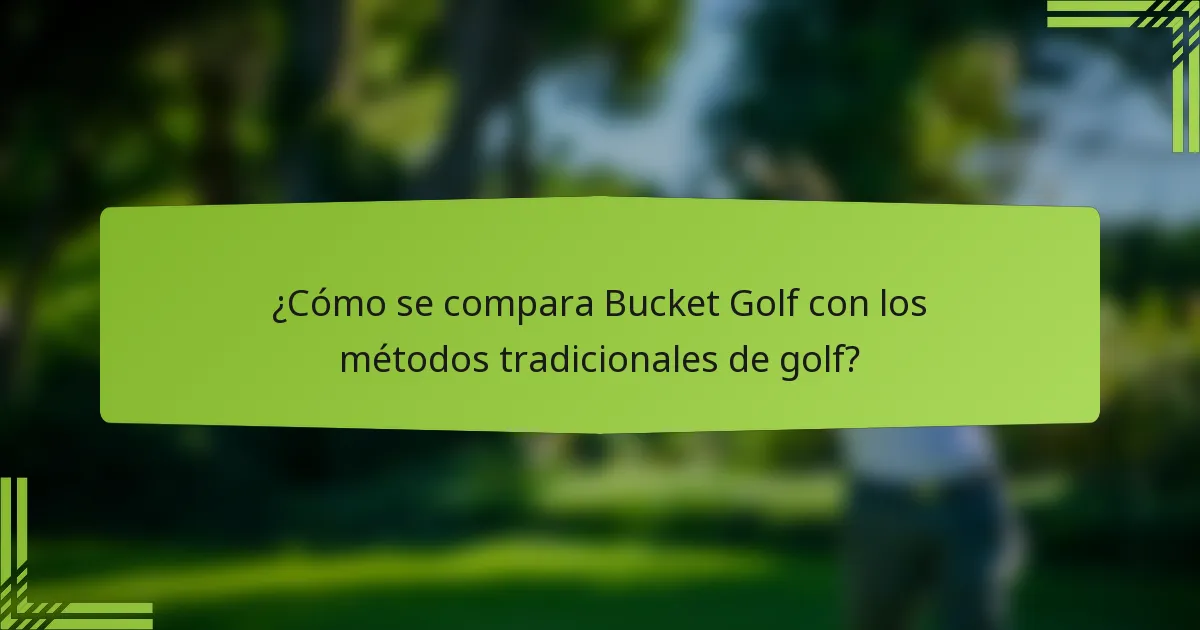 ¿Cómo se compara Bucket Golf con los métodos tradicionales de golf?