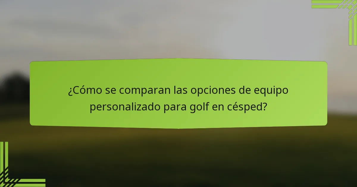 ¿Cómo se comparan las opciones de equipo personalizado para golf en césped?