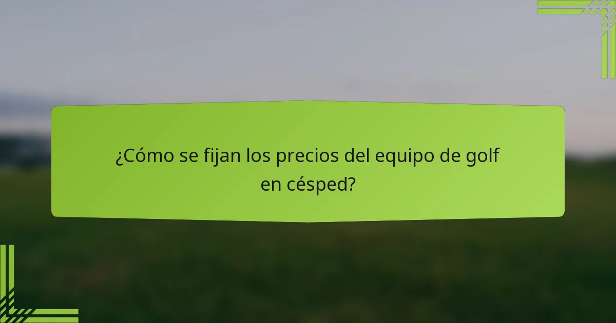 ¿Cómo se fijan los precios del equipo de golf en césped?