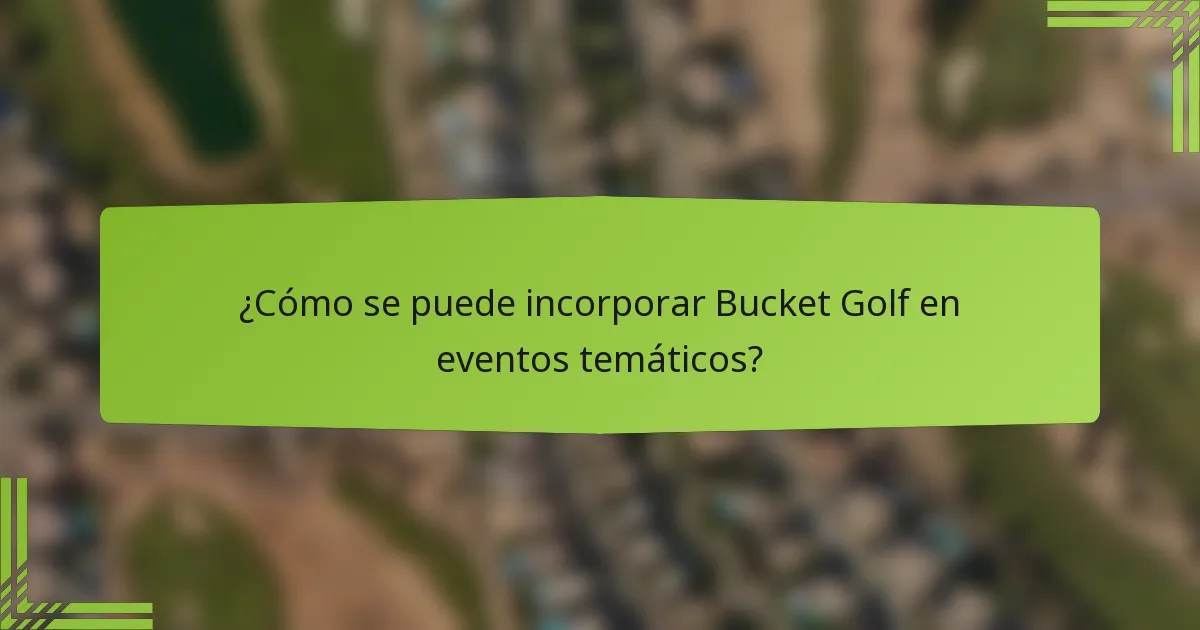 ¿Cómo se puede incorporar Bucket Golf en eventos temáticos?