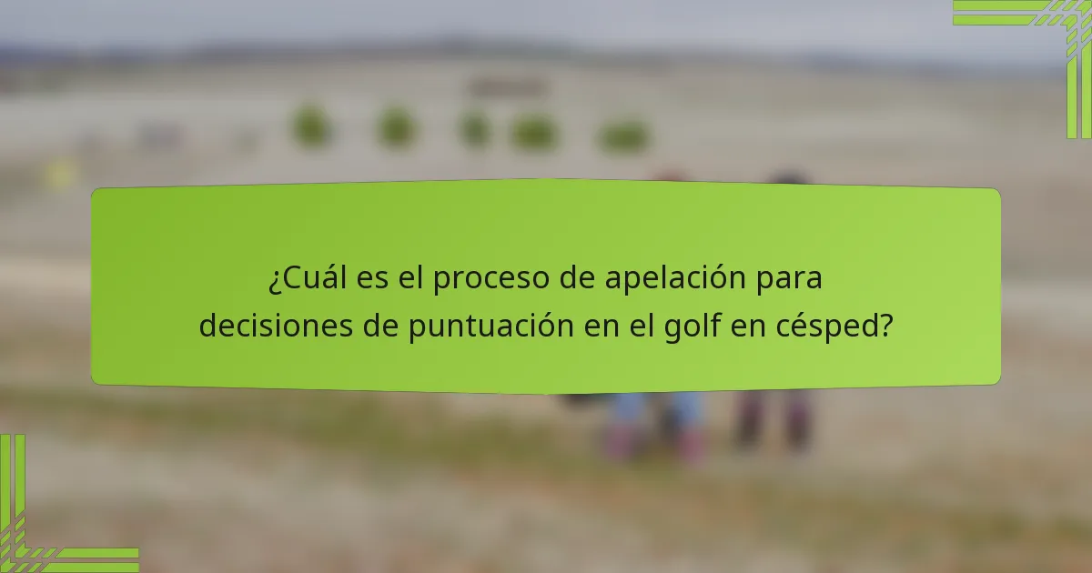 ¿Cuál es el proceso de apelación para decisiones de puntuación en el golf en césped?