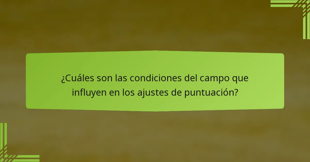 ¿Cuáles son las condiciones del campo que influyen en los ajustes de puntuación?