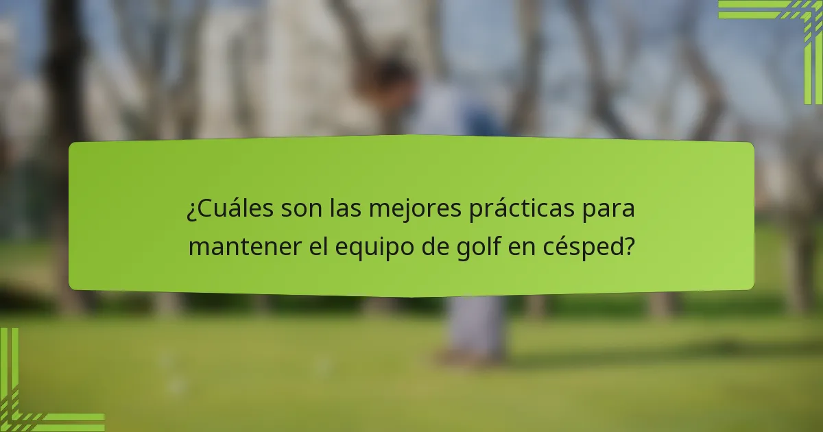 ¿Cuáles son las mejores prácticas para mantener el equipo de golf en césped?