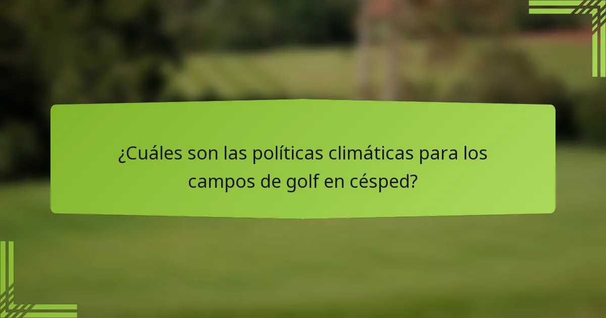 ¿Cuáles son las políticas climáticas para los campos de golf en césped?