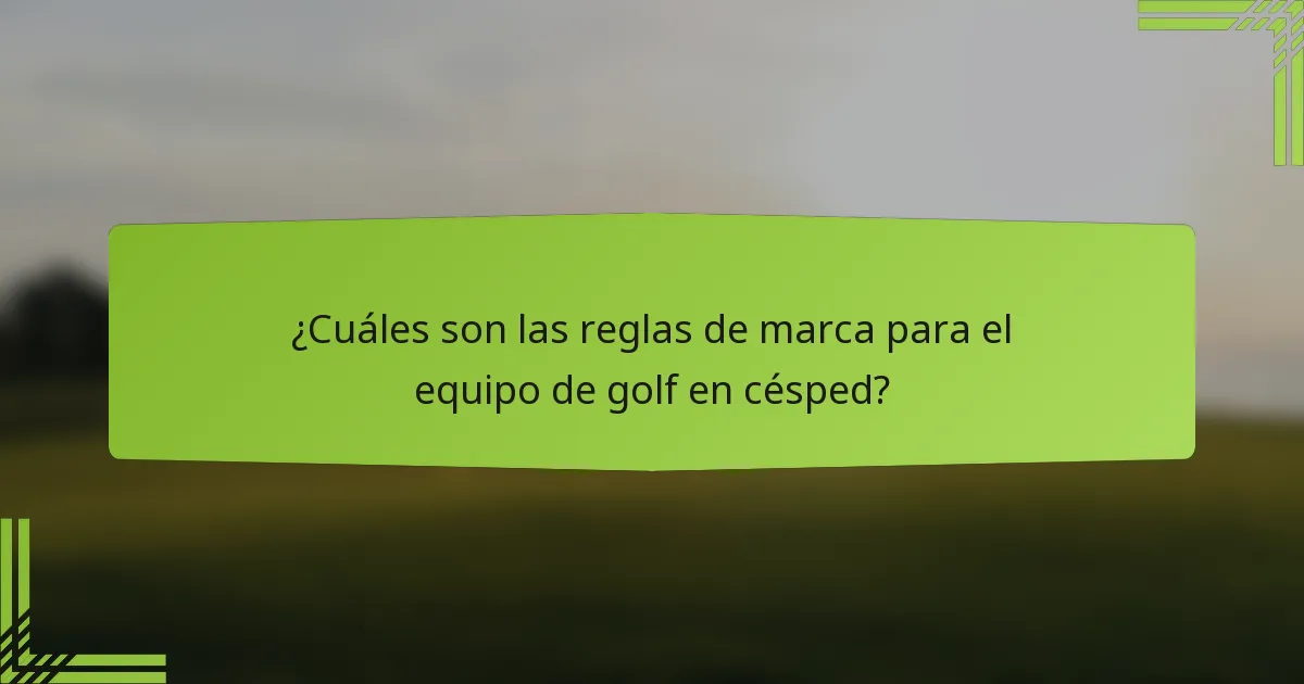 ¿Cuáles son las reglas de marca para el equipo de golf en césped?