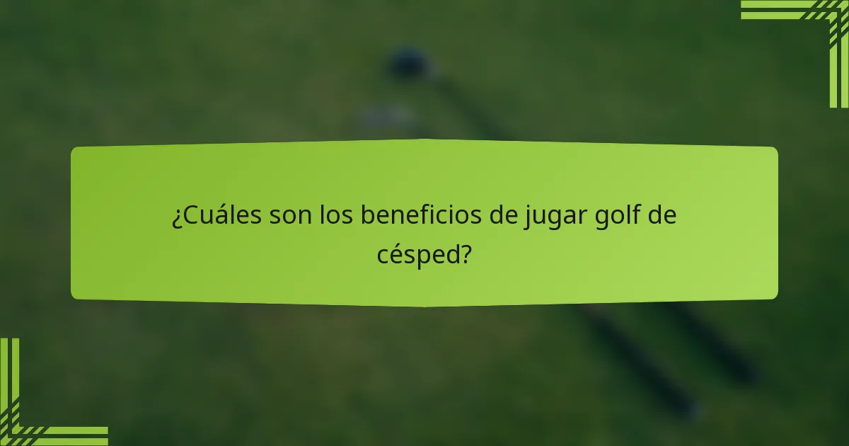 ¿Cuáles son los beneficios de jugar golf de césped?