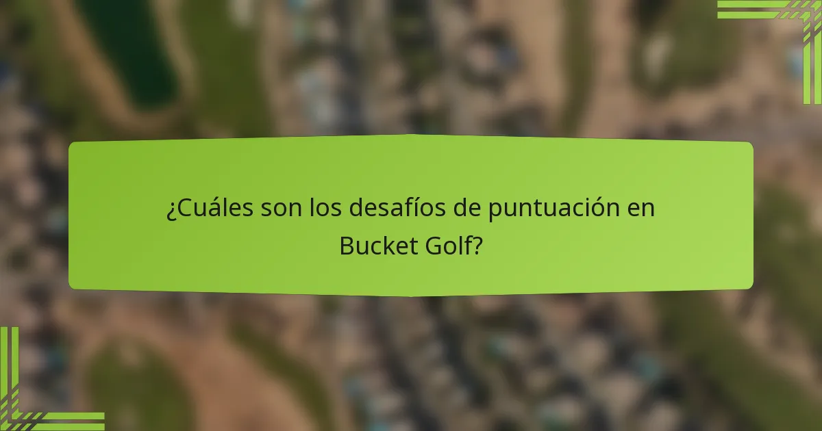 ¿Cuáles son los desafíos de puntuación en Bucket Golf?