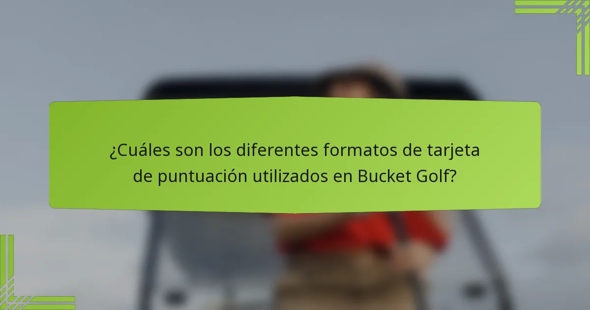 ¿Cuáles son los diferentes formatos de tarjeta de puntuación utilizados en Bucket Golf?