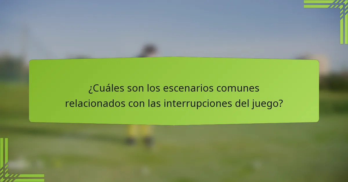 ¿Cuáles son los escenarios comunes relacionados con las interrupciones del juego?