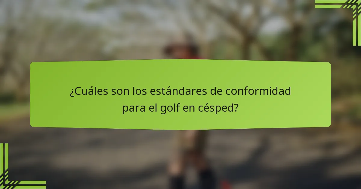 ¿Cuáles son los estándares de conformidad para el golf en césped?