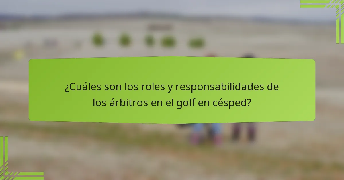 ¿Cuáles son los roles y responsabilidades de los árbitros en el golf en césped?