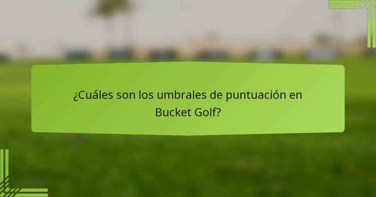 ¿Cuáles son los umbrales de puntuación en Bucket Golf?