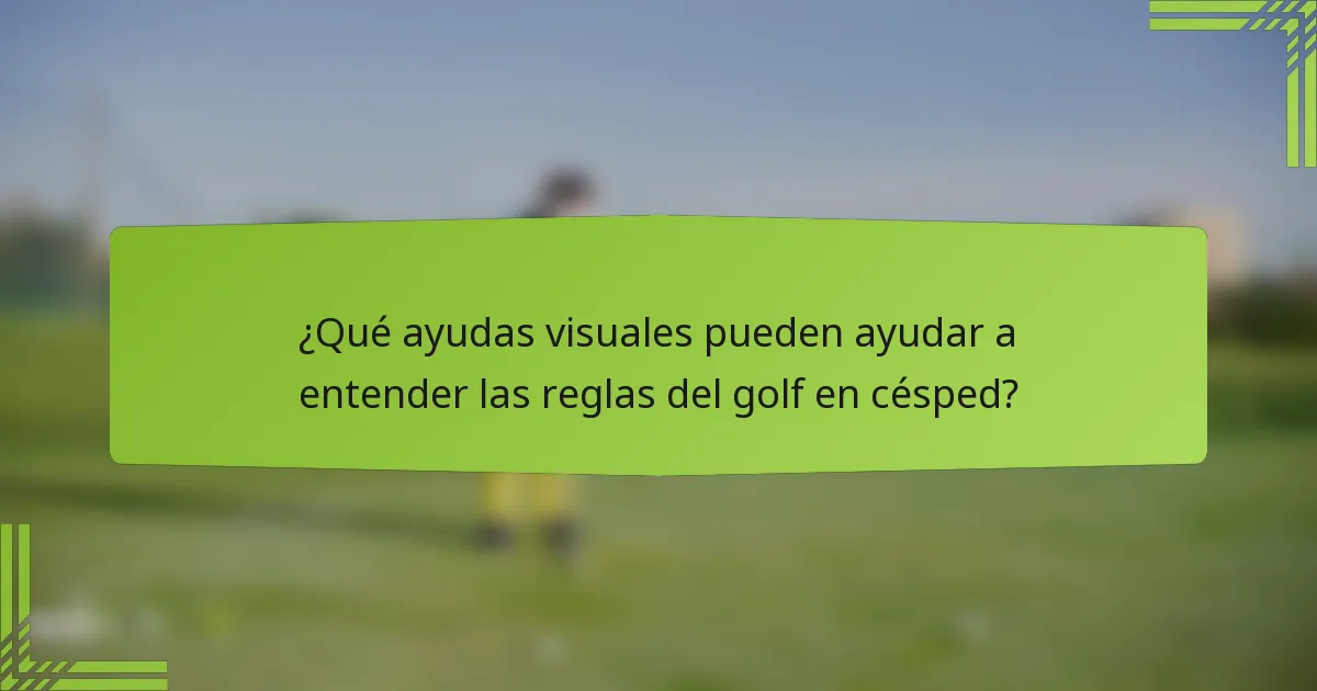 ¿Qué ayudas visuales pueden ayudar a entender las reglas del golf en césped?