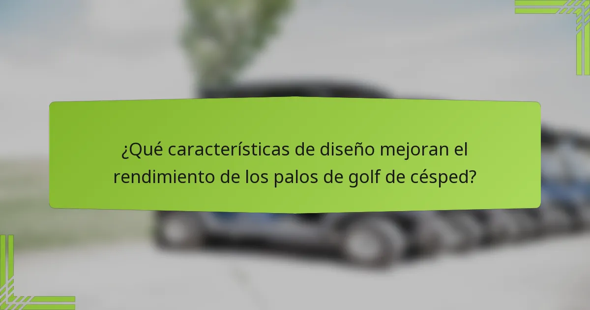 ¿Qué características de diseño mejoran el rendimiento de los palos de golf de césped?
