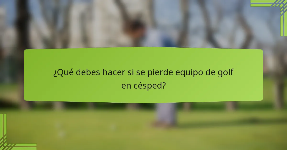 ¿Qué debes hacer si se pierde equipo de golf en césped?
