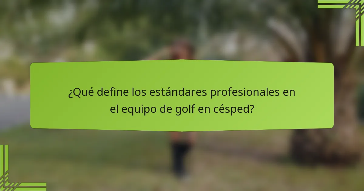 ¿Qué define los estándares profesionales en el equipo de golf en césped?