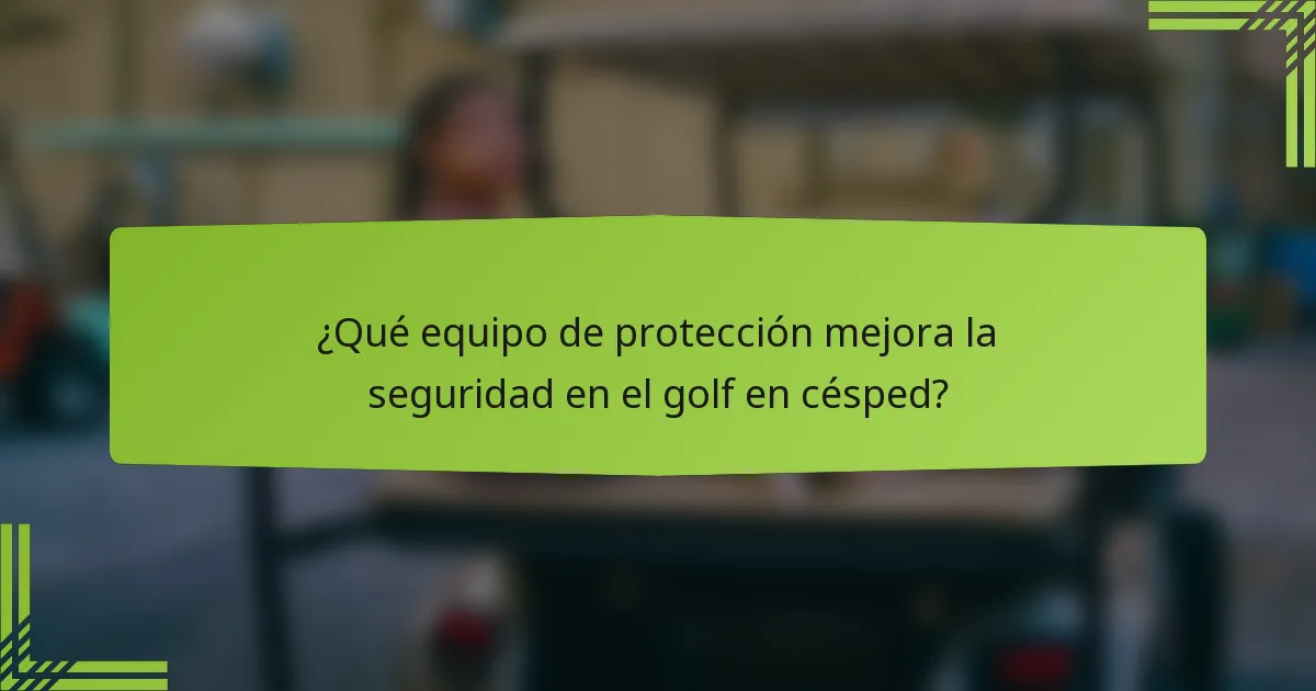 ¿Qué equipo de protección mejora la seguridad en el golf en césped?