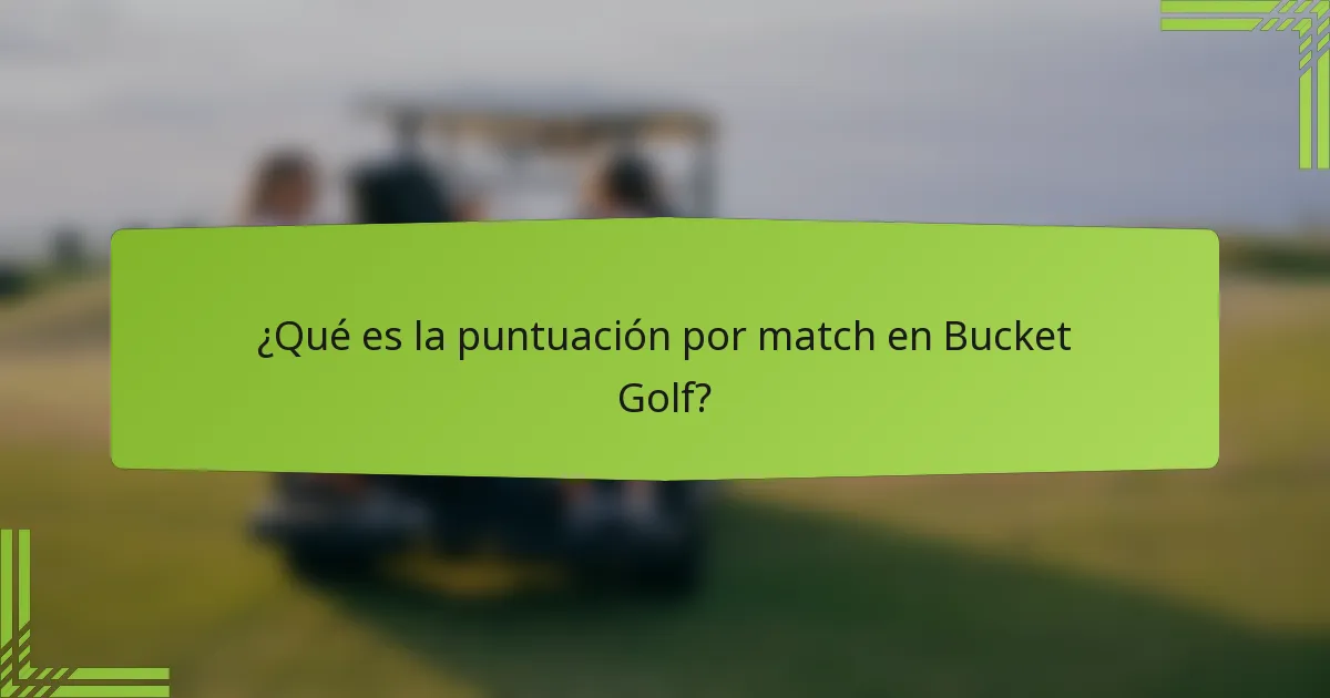 ¿Qué es la puntuación por match en Bucket Golf?