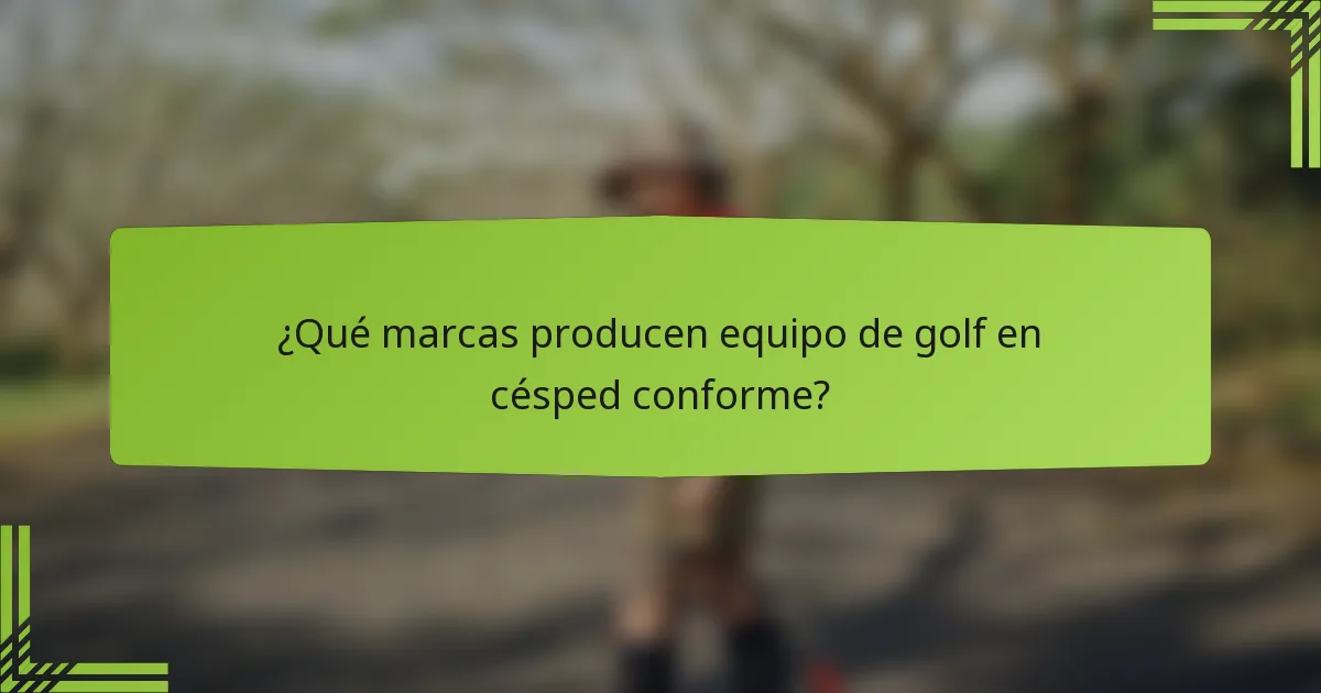 ¿Qué marcas producen equipo de golf en césped conforme?