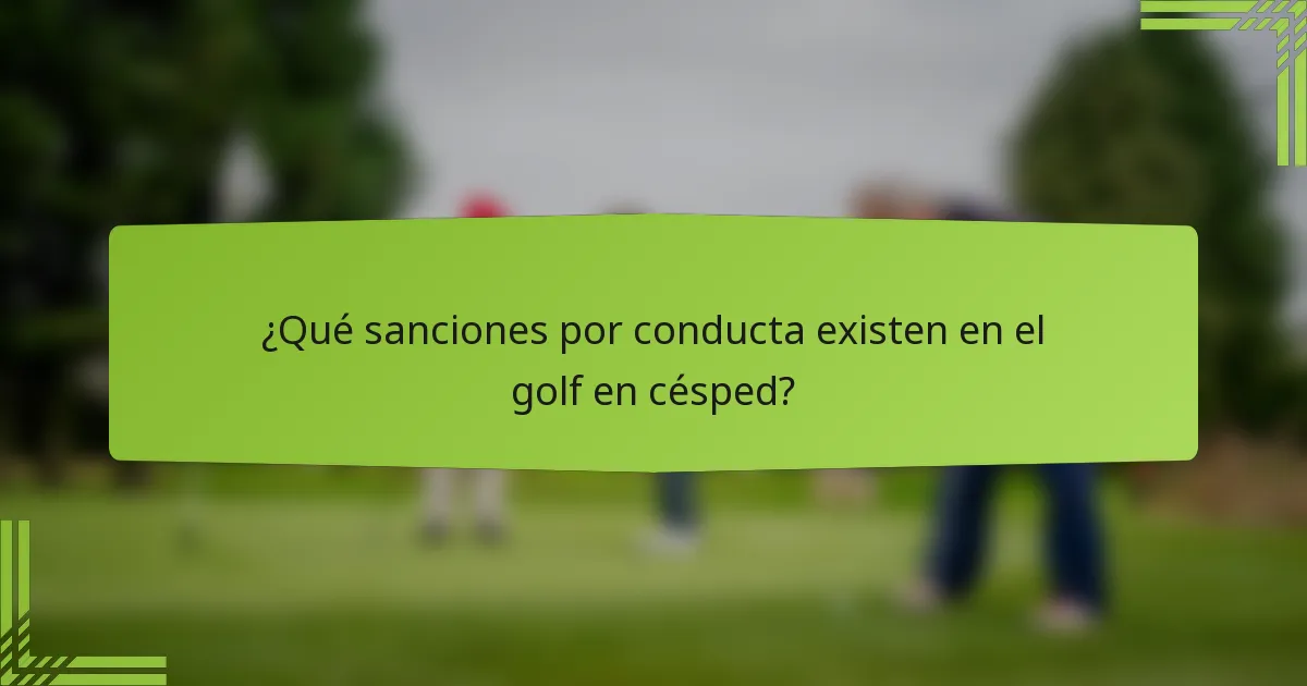 ¿Qué sanciones por conducta existen en el golf en césped?