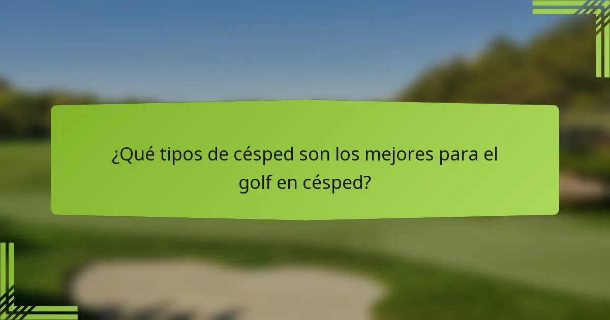 ¿Qué tipos de césped son los mejores para el golf en césped?